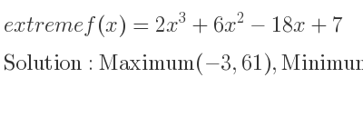 The extreme f(x)=2x^3+6x^2-18x+7 is Maximum(-3,61),Minimum(1,-3)